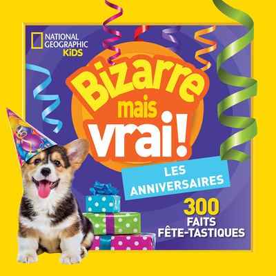 Bizarre mais vrai! Les anniversaires : 300 faits fête-tastiques