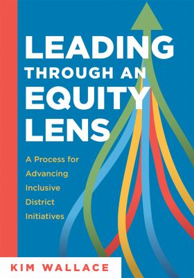 Leading through an equity lens : a process for advancing inclusive district initiatives