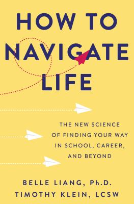 How to navigate life : the new science of finding your way in school, career, and beyond