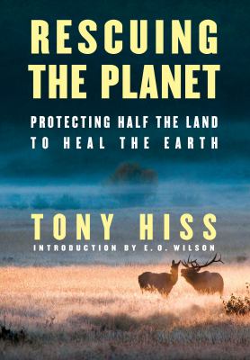 Rescuing the planet : protecting half the land to heal the earth