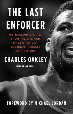 The last enforcer : outrageous stories from the life and times of one of the NBA's fiercest competitors