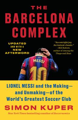 The Barcelona complex : Lionel Messi and the making -- and unmaking -- of the world's greatest soccer club