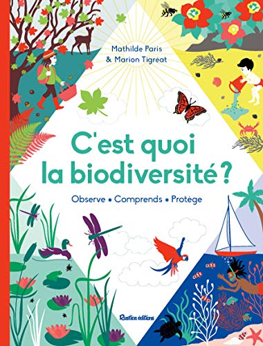 C'est quoi la biodiversité? : observe, comprends, protège