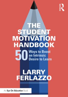 The student motivation handbook : fifty ways to boost an intrinsic desire to learn