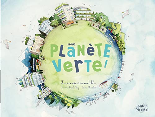 Une planète verte! : les énergies renouvelables
