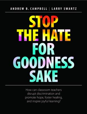 Stop the hate for goodness sake : how can classroom teachers disrupt discrimination and promote hope, foster healing, and inspire joyful learning?