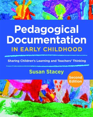Pedagogical documentation in early childhood : sharing children's learning and teachers' thinking
