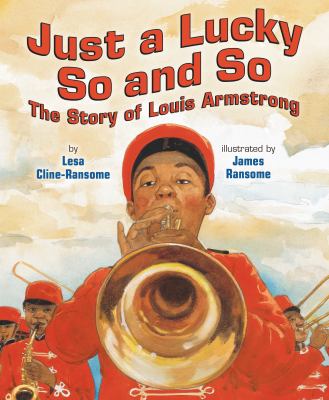 Just a lucky so and so : the story of Louis Armstrong