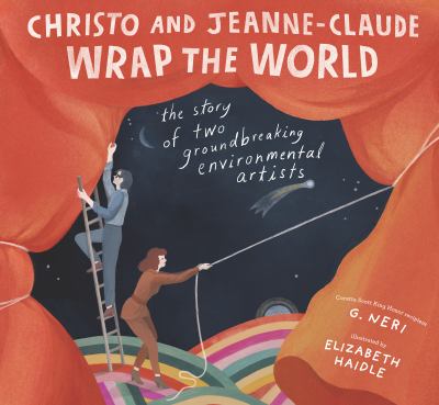 Christo and Jeanne-Claude wrap the world : the story of two groundbreaking environmental artists