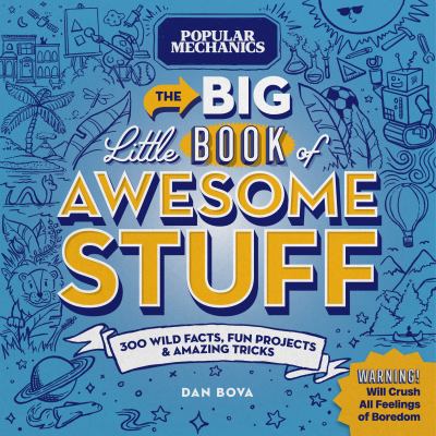 The big little book of awesome stuff : 300 wild facts, fun projects & amazing tricks