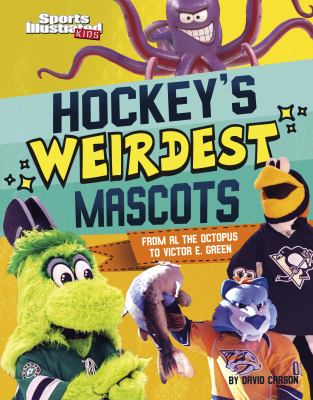 Hockey's weirdest mascots : from Al the Octopus to Victor E. Green