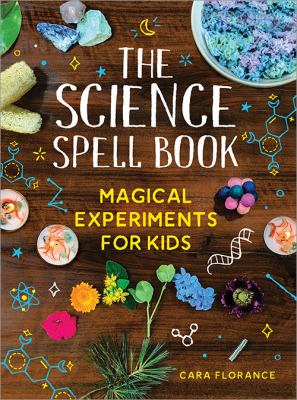 The science spell book : magical experiments for kids