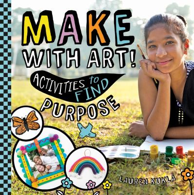 Make with art! : activities to find purpose