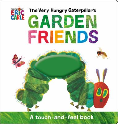 The Very Hungry Caterpillar's garden friends : a touch-and-feel book