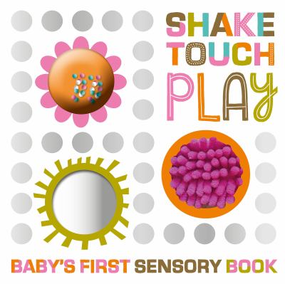 Shake, touch, play : baby's first sensory book