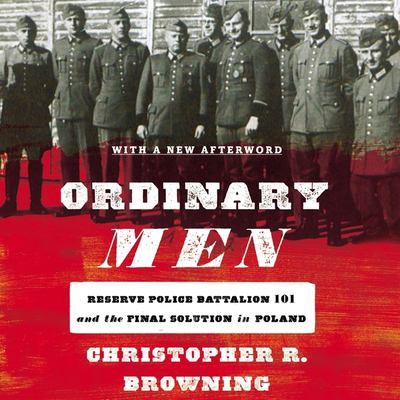 Ordinary men : Reserve Police Battalion 101 and the final solution in Poland