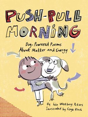 Push-pull morning : dog-powered poems about matter and energy