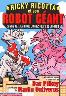 Ricky Ricotta et son robot géant contre les jeannots jurassiques de Jupiter : le cinquième roman d'aventures