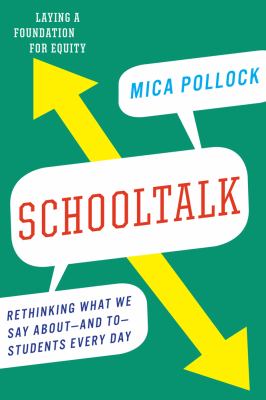 Schooltalk : rethinking what we say about-and to-students every day