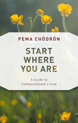 Start where you are : a guide to compassionate living