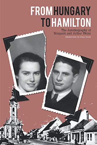 From Hungary to Hamilton : the autobiography of Margaret and Arthur Weisz