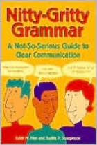 Nitty-gritty grammar : a not so-serious guide to clear communication