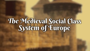 The Medieval Social Class System of Europe