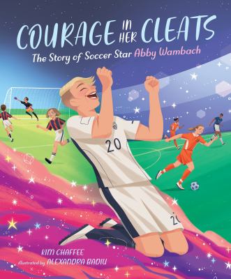 Courage in her cleats : the story of soccer star Abby Wamback