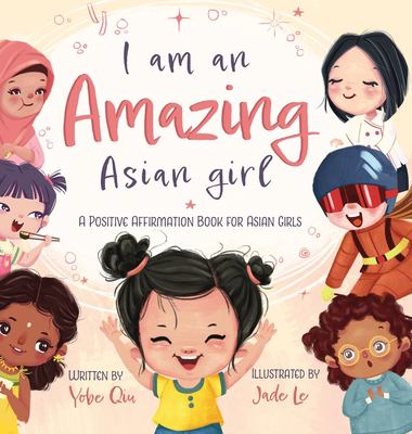 I am an amazing Asian girl : a positive affirmation book for Asian girls