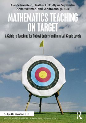 Mathematics teaching on target : a guide to teaching for robust understanding at all grade levels