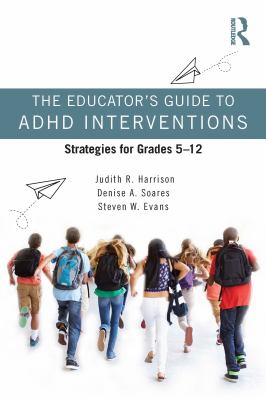 The educator's guide to ADHD interventions : strategies for grades 5-12