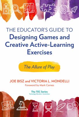 The educator's guide to designing games and creative active-learning exercises : the allure of play