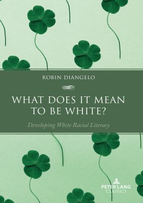 What does it mean to be white? : developing white racial literacy
