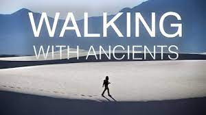 Walking With Ancients