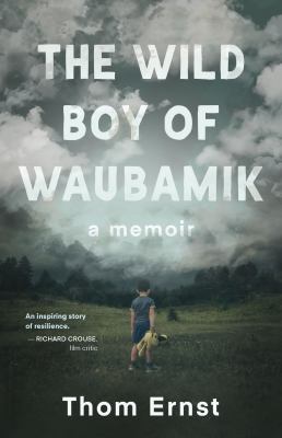 The wild boy of Waubamik : a memoir