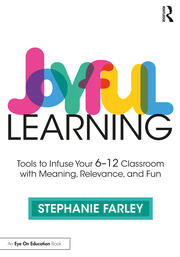 Joyful learning : tools to infuse your 6-12 classroom with meaning, relevance, and fun