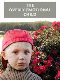 The Overly Emotional Child