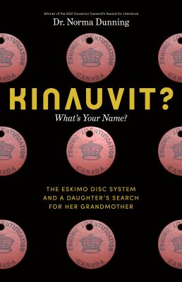 Kinauvit? : what's your name? : the Eskimo disc system and a daughter's search for her grandmother
