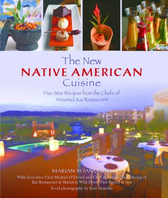 The new Native American cuisine : five-star recipes from the chefs of Arizona's Kai Restaurant