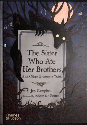 The sister who ate her brothers : and other gruesome tales
