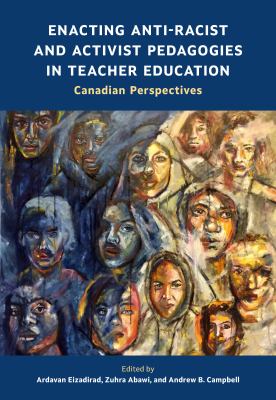 Enacting anti-racist and activist pedagogies in teacher education : Canadian perspectives