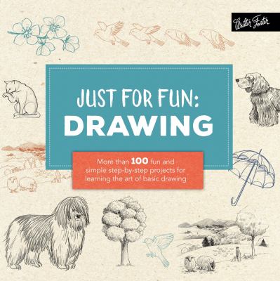 Just for fun: drawing : more than 100 fun and simple step-by-step projects for learning the art of basic drawing