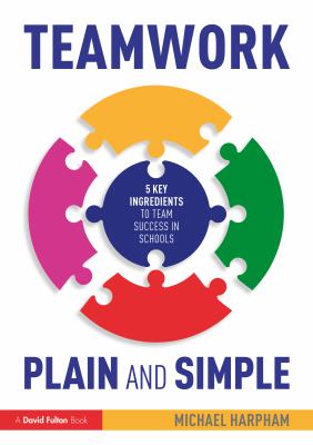 Teamwork plain and simple : 5 key ingredients to team success in schools