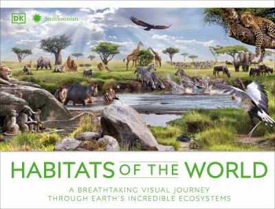 Habitats of the world : a breathtaking visual journey through Earth's incredible ecosystems