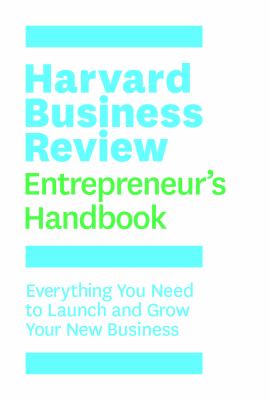 Harvard Business Review entrepreneur's handbook : everything you need to launch and grow your new business.