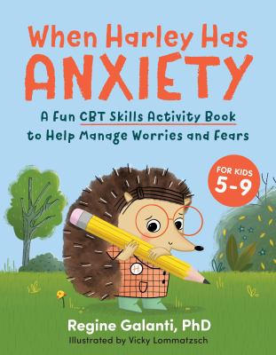 When Harley has anxiety : a fun CBT skills activity book to help manage worries and fears