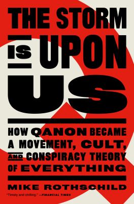 The storm is upon us : how QAnon became a movement, cult, and conspiracy theory of everything