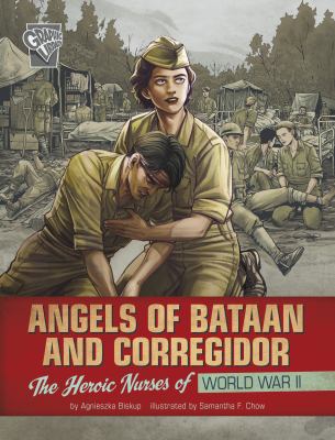 Angels of Bataan and Corregidor : the heroic nurses of World War II