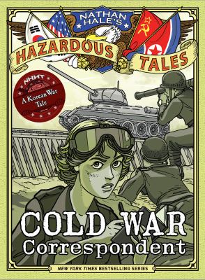 Nathan Hale's hazardous tales. 11, Cold War correspondent