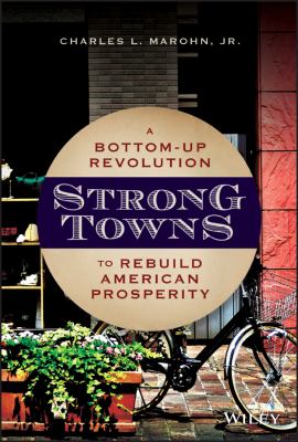 Strong towns : a bottom-up revolution to rebuild American prosperity